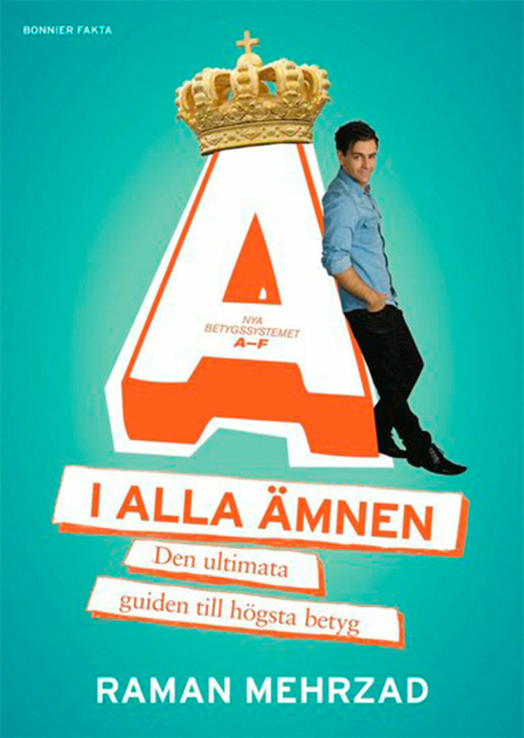 Bokomslag till A i alla ämne, författaren hänger på ett stort grafisk A med en guldig kungakrona. Guiden som säkrar dina betyg.
